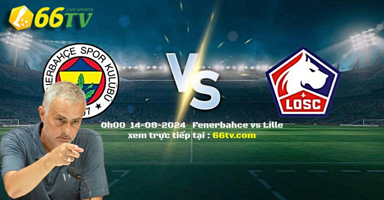 Nhận định bóng đá Fenerbahce vs Lille, 00h00 ngày 14/8: Mourinho trở lại !