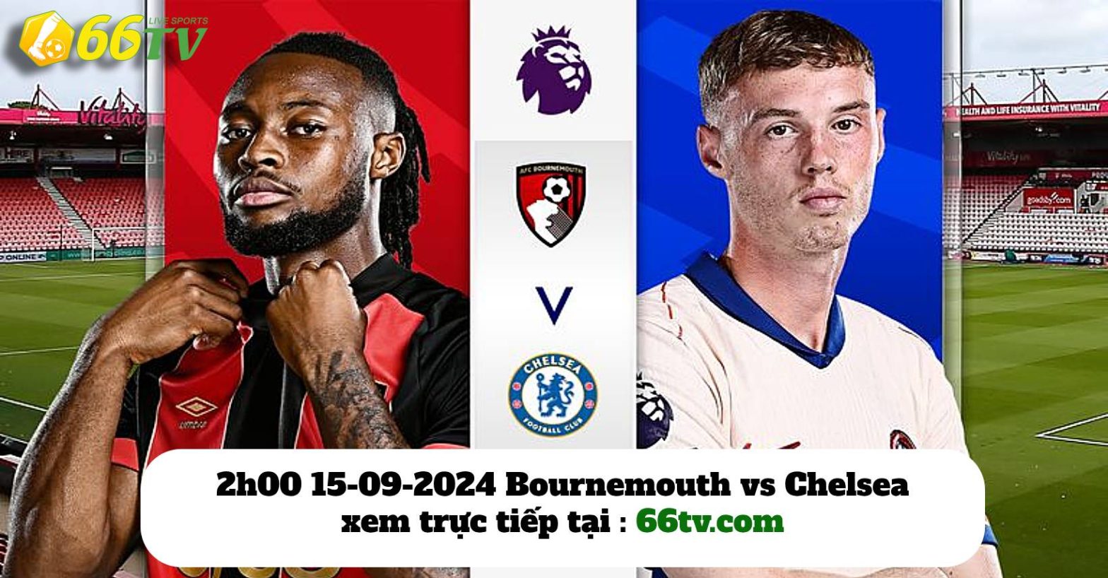 Nhận định Bournemouth vs Chelsea (2h00 15/09) : Khách vượt khó