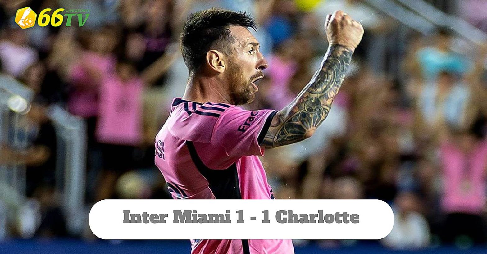 Tổng hợp trận đấu : Inter Miami vs Charlotte