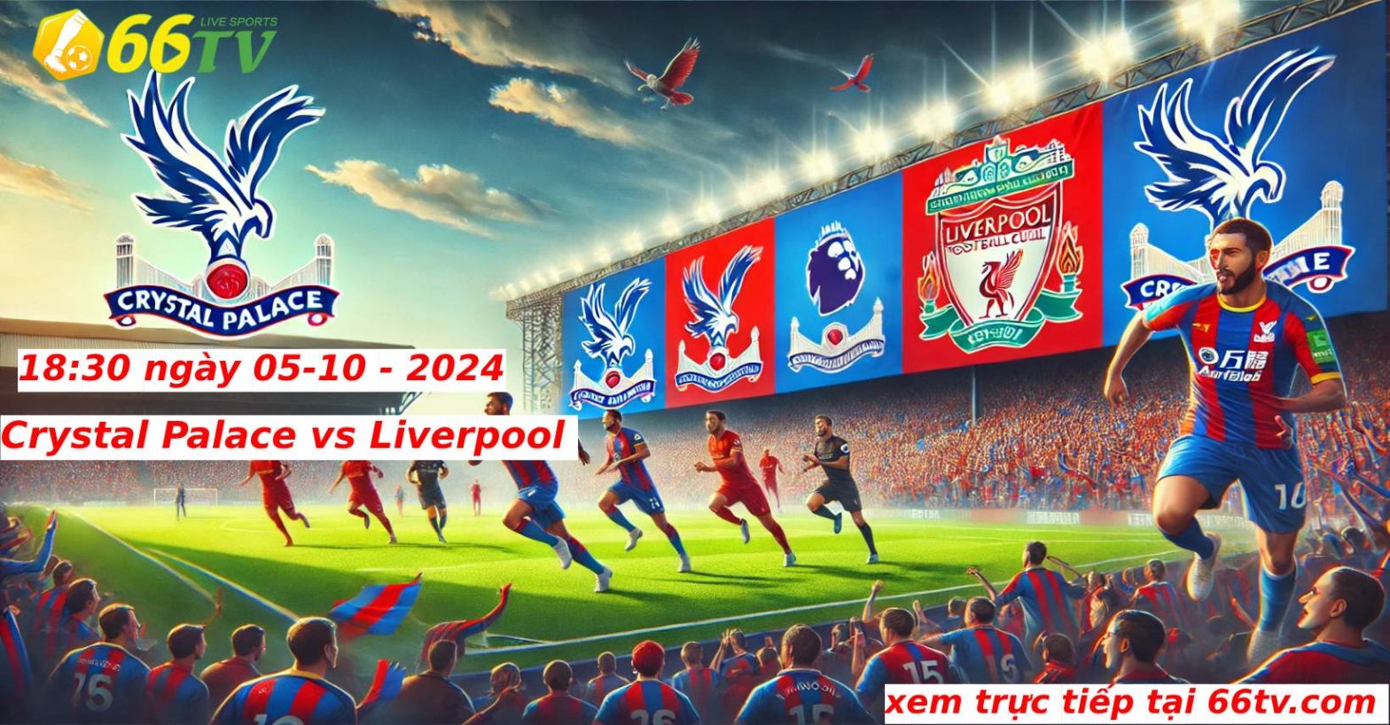 Tổng hợp trận đấu : Crystal Palace vs Liverpool