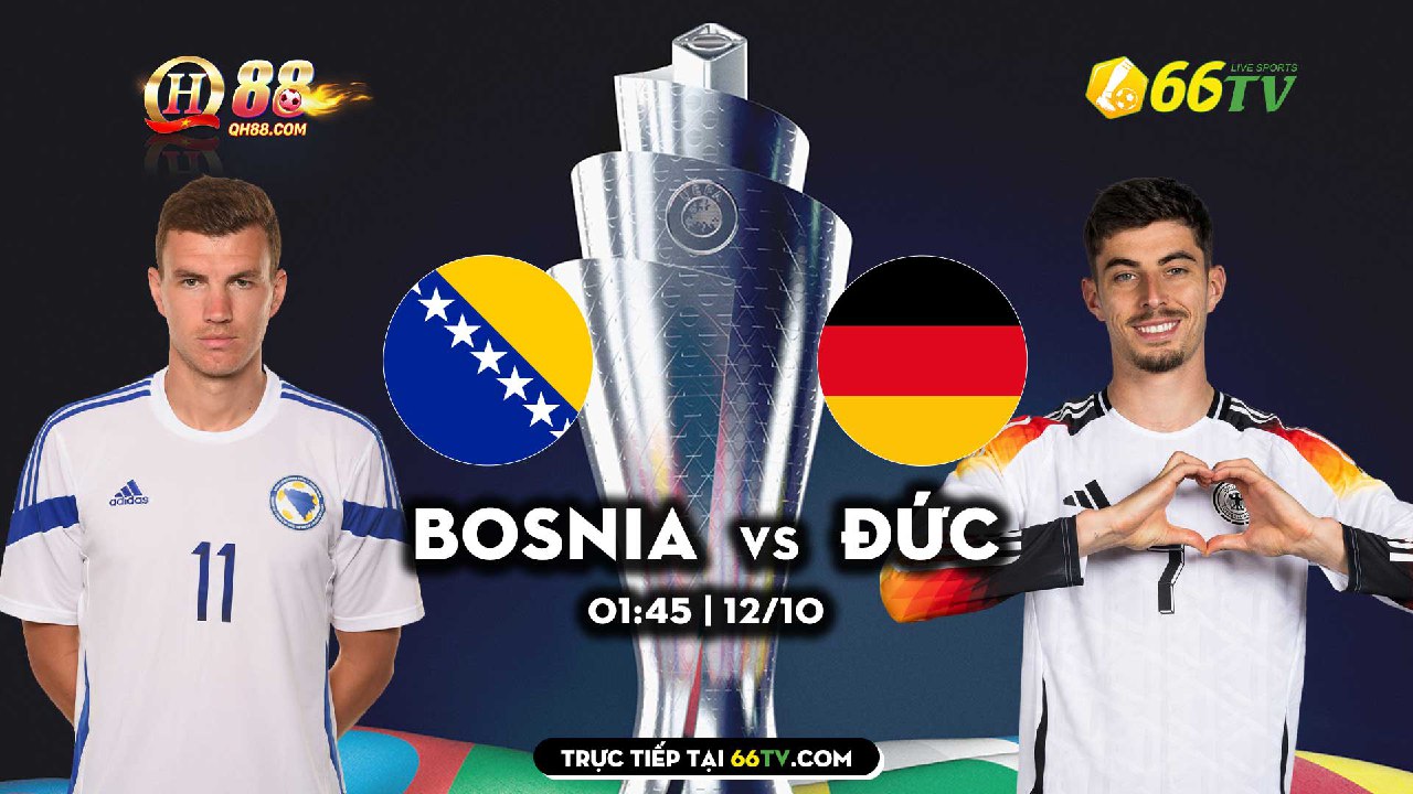 Nhận định Bosnia vs Đức （01h45 12/10) : UEFA Nations League