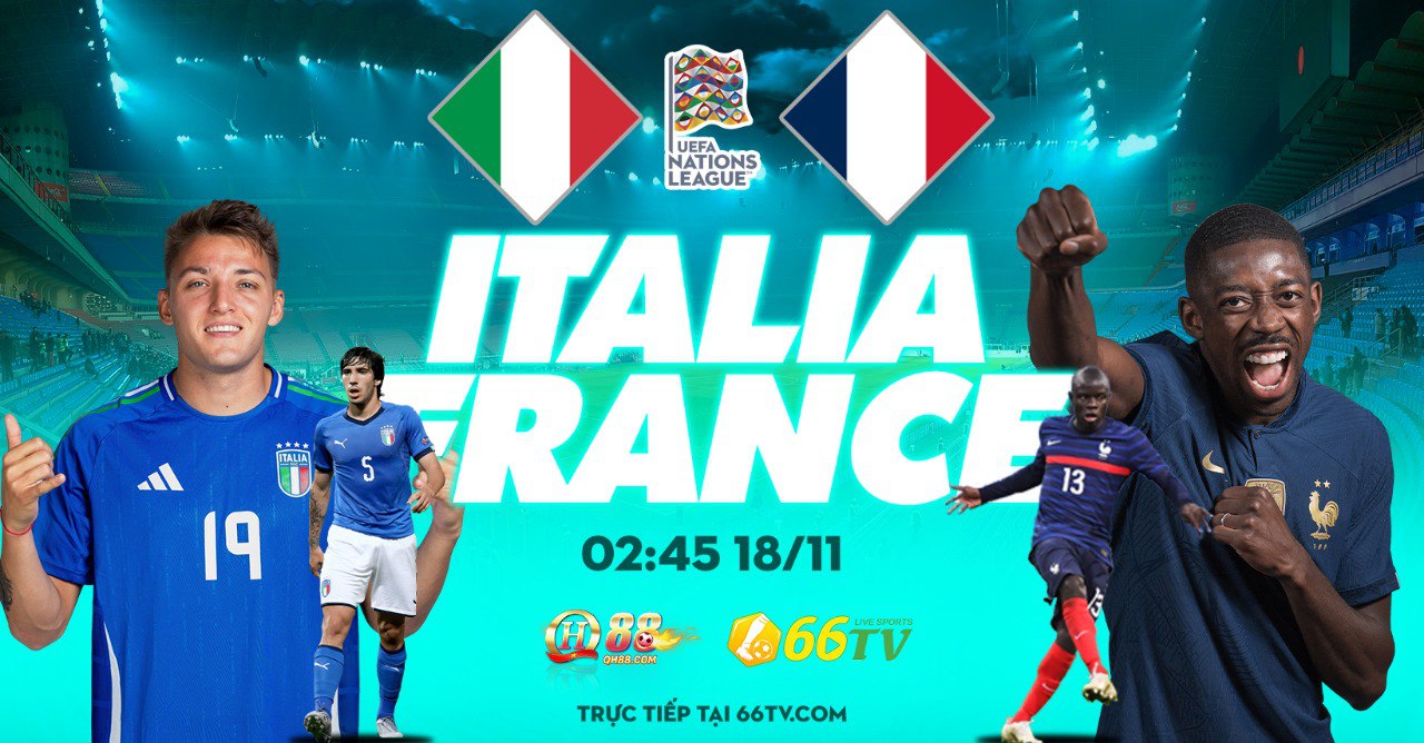 Nhận định Italia vs Pháp（02h45 18/11) : Chiến thắng mong chờ cho Tifosi